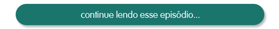 Clique aqui e continue lendo esse episódio