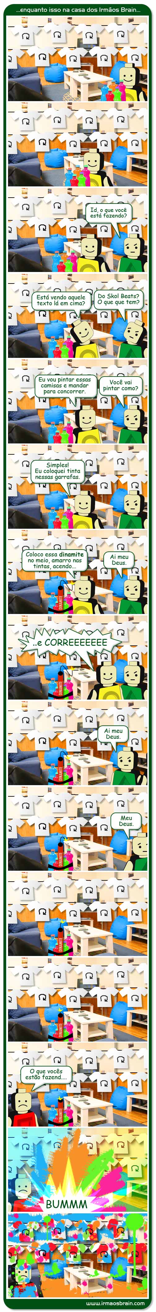 Skol Beats Id, o que você está fazendo? Está vendo aquele texto lá em cima? Do Skol Beats? O que que tem? Eu vou pintar essas camisas e mandar prar concorrer. Você vai pintar como? Simples! Eu coloquei tinta nessas garrafas. Coloco essa dinamite no meio, amarro nas tintas, acendo.. ai meu deus. e corre. AI meu deus, pessoal, o que vocês estão fazendo