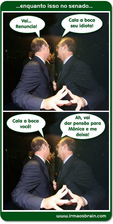 enquanto isso no senado.. vai renuncia! Cala a boca seu idiota!! Cala a boca vocˆ´!! Ah, vai dar pensão para a Mônica e me deixa!